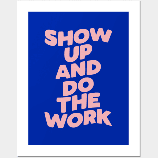 Show Up and Do the Work Posters and Art